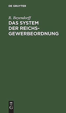 Das System der Reichs–Gewerbeordnung – Für den akademischen und praktischen Gebrauch