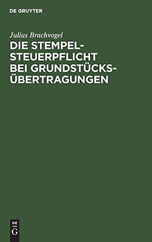 Die Stempelsteuerpflicht bei Grundstücksübertrag – Ein Hilfsbuch zur Berechnung und Einziehung des Immobiliarstempels