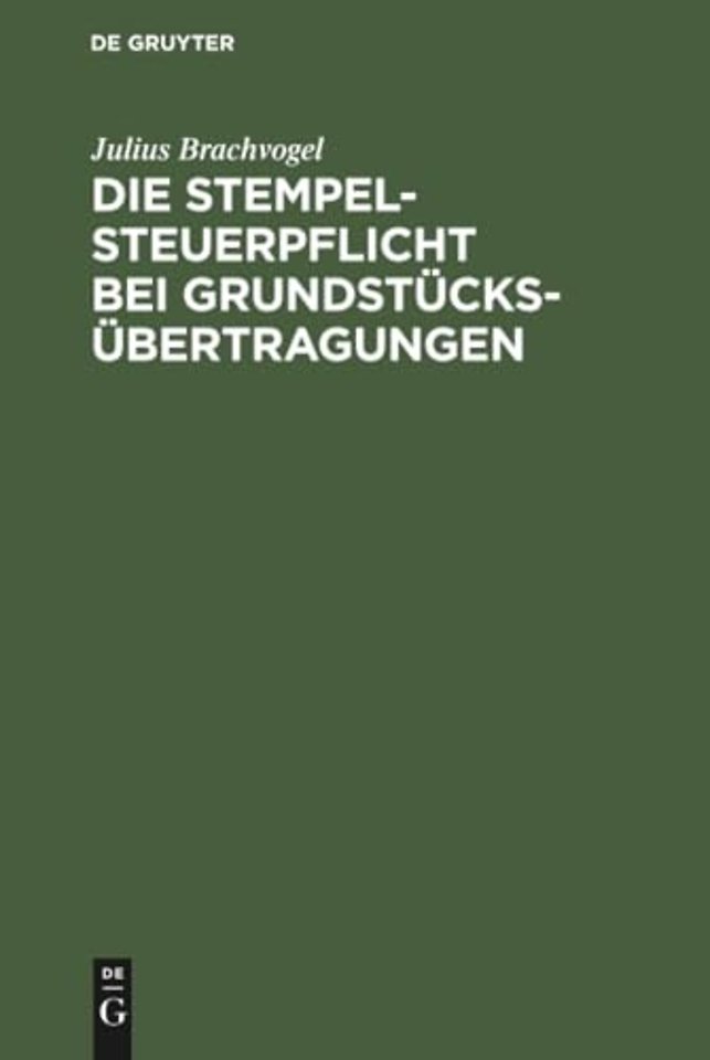 Die Stempelsteuerpflicht bei Grundstücksübertrag – Ein Hilfsbuch zur Berechnung und Einziehung des Immobiliarstempels