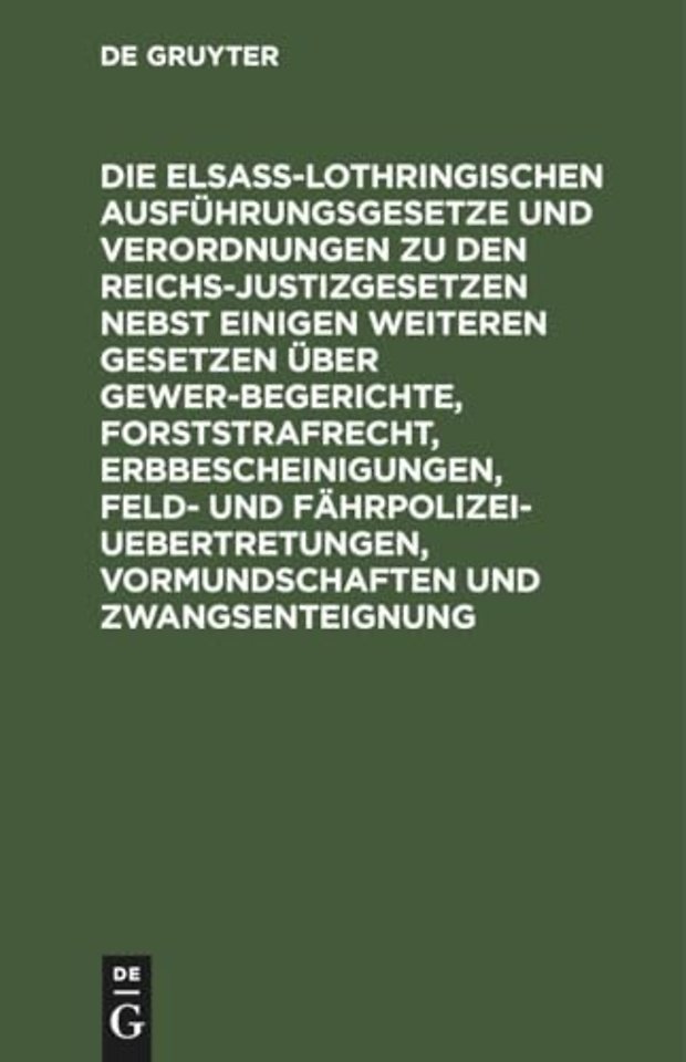 Die Elsaβ–Lothringischen Ausführungsgesetze und – Textausgabe mit französischer Uebersetzung und Anmerkungen