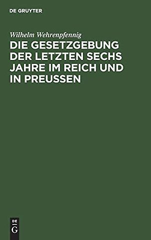 Die Gesetzgebung der letzten sechs Jahre im Reich und in Preuβen