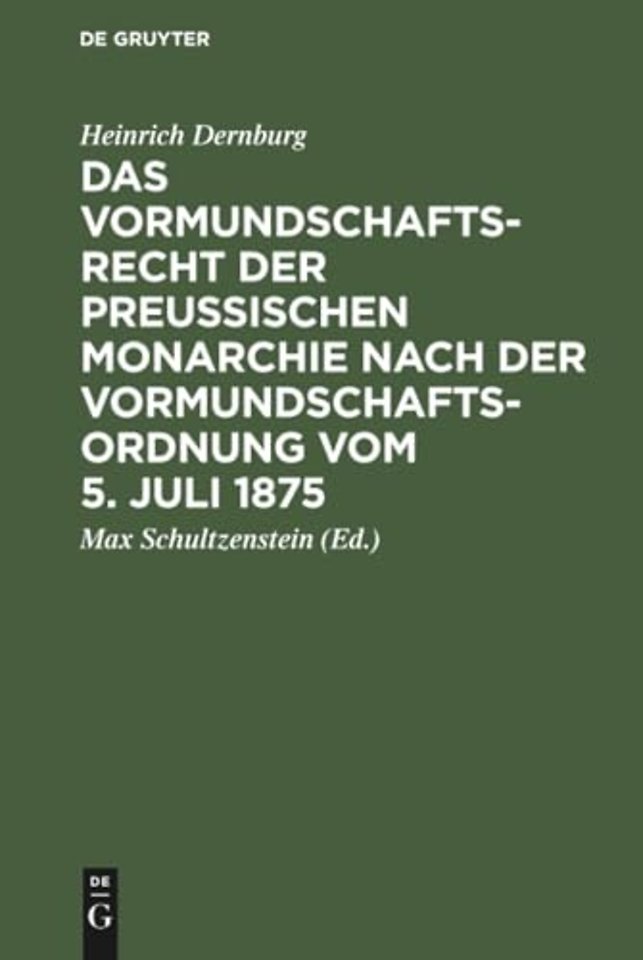 Das Vormundschaftsrecht der preuβischen Monarchie nach der Vormundschaftsordnung vom 5. Juli 1875