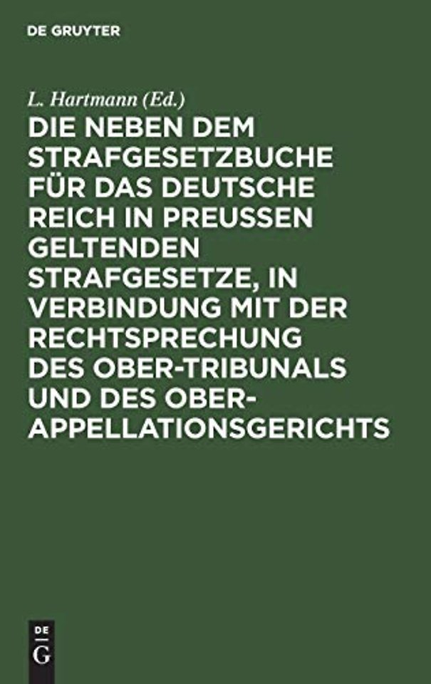 Die Neben Dem Strafgesetzbuche Fur Das Deutsche Reich in Preußen Geltenden Strafgesetze, in Verbindung Mit Der Rechtsprechung Des Ober-Tribunals Und Des Ober-Appellationsgerichts