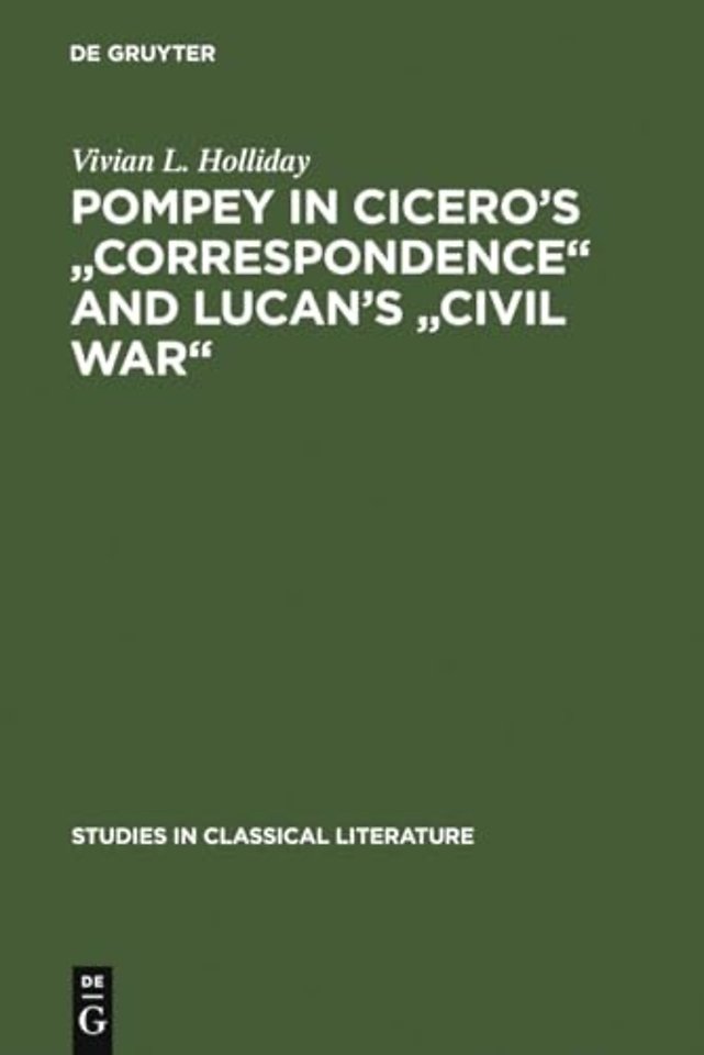 Pompey in Cicero`s "Correspondence" and Lucan`s "Civil war"