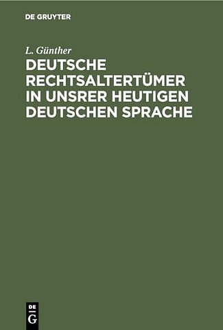 Deutsche Rechtsaltertümer in unsrer heutigen deutschen Sprache
