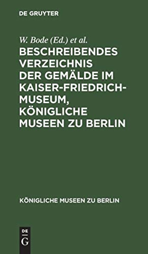 Beschreibendes Verzeichnis Der Gemalde Im Kaiser-Friedrich-Museum, Konigliche Museen Zu Berlin