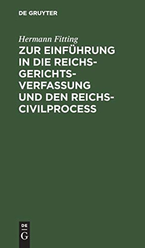 Zur Einfuhrung in Die Reichs-Gerichtsverfassung Und Den Reichs-Civilproceß