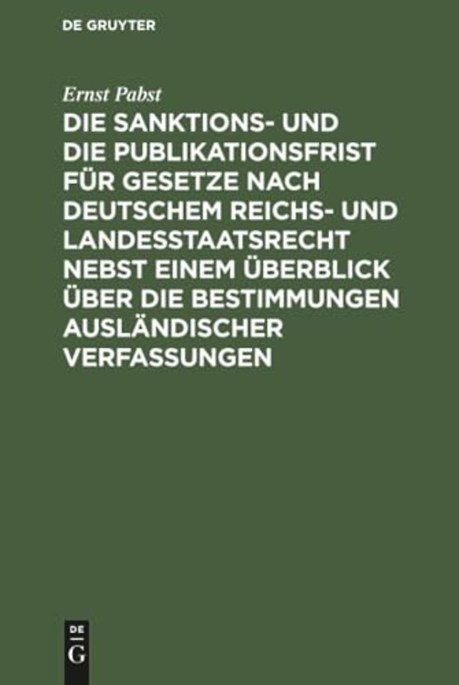 Die Sanktions- Und Die Publikationsfrist Fur Gesetze Nach Deutschem Reichs- Und Landesstaatsrecht Nebst Einem Uberblick Uber Die Bestimmungen Auslandischer Verfassungen