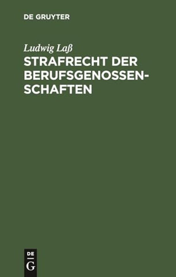 Strafrecht der Berufsgenossenschaften – Nach den Unfallversicherungsgesetzen vom 30. Juni 1900. Unter Benutzung amtlichen Materials zum praktische