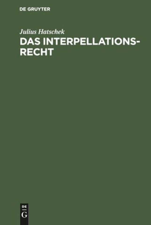 Das Interpellationsrecht – Im Rahmen der modernen Ministerverantwortlichkeit eine rechtsvergleichende Studie