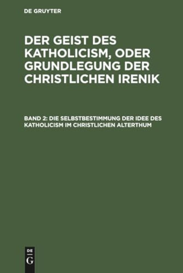Die Selbstbestimmung der Idee des Katholicism im – Oder Grundriβ der patristischen Dogmengeschichte