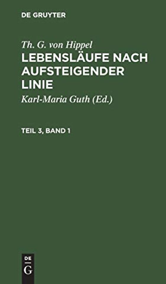 Th. G. von Hippel: Lebenslaufe nach aufsteigender Linie. Teil 3, Band 1