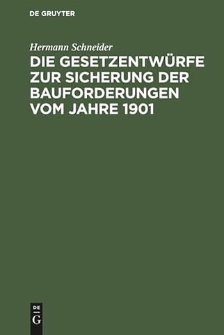 Die Gesetzentwurfe Zur Sicherung Der Bauforderungen Vom Jahre 1901