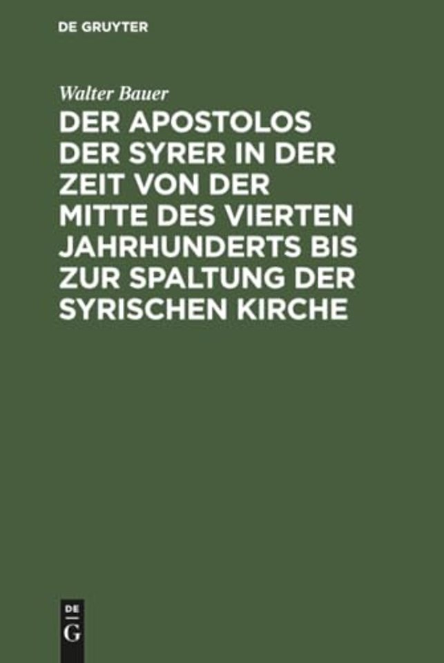 Der Apostolos Der Syrer in Der Zeit Von Der Mitte Des Vierten Jahrhunderts Bis Zur Spaltung Der Syrischen Kirche