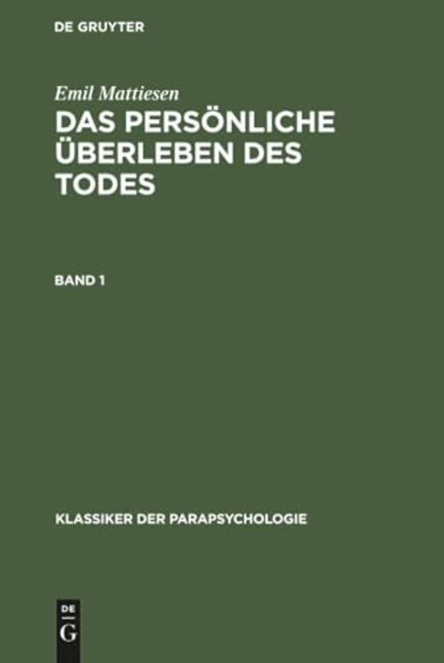 Emil Mattiesen: Das Personliche Uberleben Des Todes. Band 1