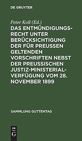 Das Entmundigungsrecht Unter Berucksichtigung Der Fur Preußen Geltenden Vorschriften Nebst Der Preußischen Justiz-Ministerial-Verfugung Vom 28. November 1899