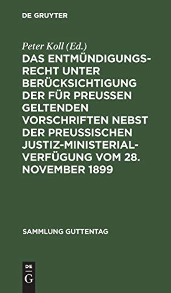 Das Entmundigungsrecht Unter Berucksichtigung Der Fur Preußen Geltenden Vorschriften Nebst Der Preußischen Justiz-Ministerial-Verfugung Vom 28. November 1899