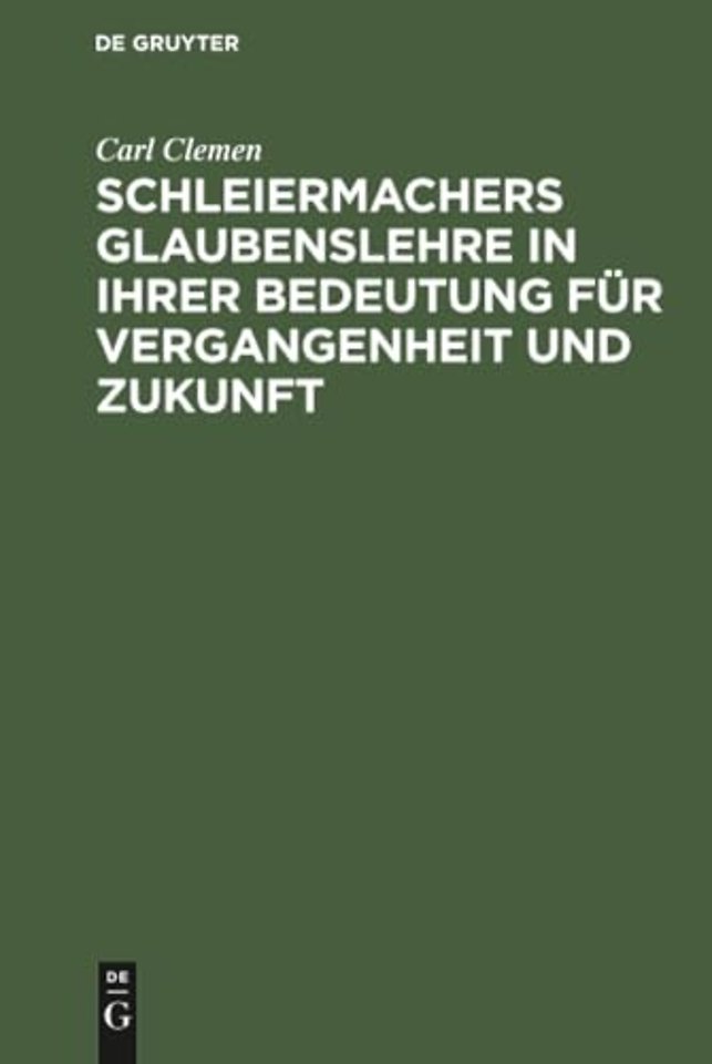 Schleiermachers Glaubenslehre in ihrer Bedeutung für Vergangenheit und Zukunft