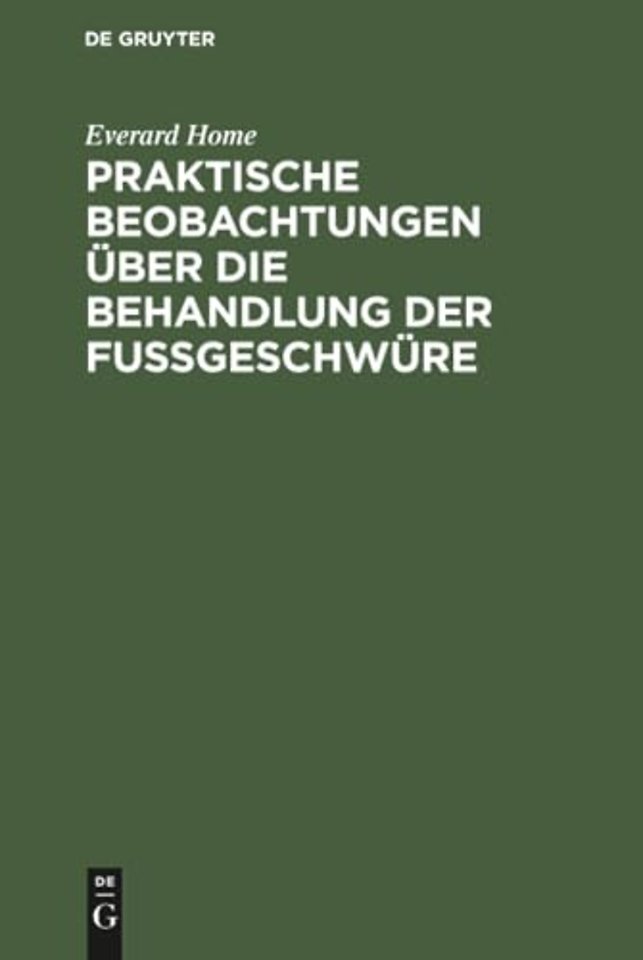 Praktische Beobachtungen über die Behandlung der Fuβgeschwüre