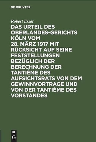 Das Urteil Des Oberlandesgerichts Koln Vom 28. Marz 1917 Mit Rucksicht Auf Seine Feststellungen Bezuglich Der Berechnung Der Tantieme Des Aufsichtsrats Von Dem Gewinnvortrage Und Von Der Tantieme Des Vorstandes