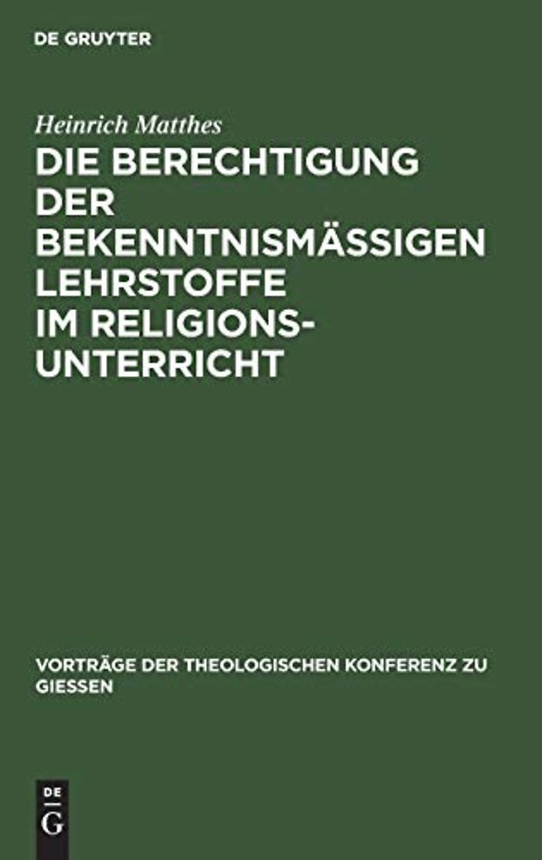 Die Berechtigung der bekenntnismäβigen Lehrstoff – Zugleich ein Wegweiser zu ihrer pädagogischen Behandlung