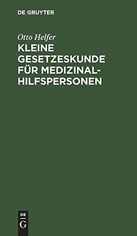 Kleine Gesetzeskunde für Medizinalhilfspersonen – Krankenschwestern, Krankenpfleger, Kinderkrankenschwestern, Krankenpflegehelferinnen,