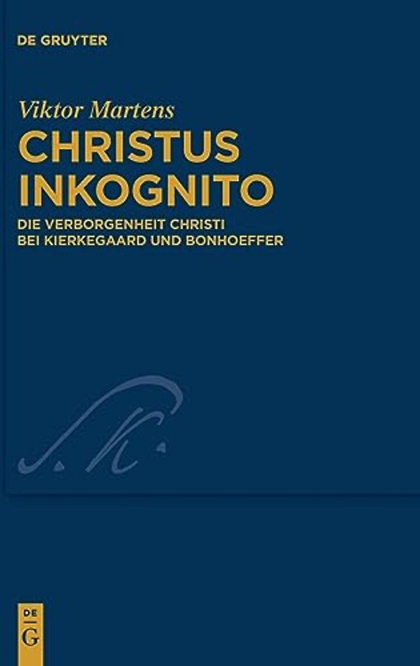 Christus inkognito – Die Verborgenheit Christi bei Kierkegaard und Bonhoeffer