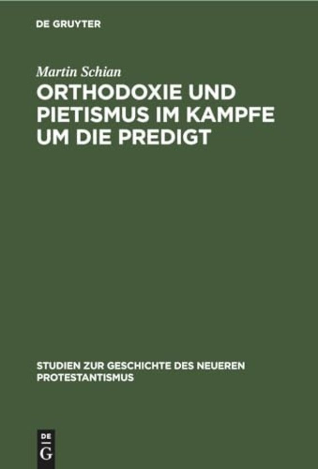 Orthodoxie und Pietismus im Kampfe um die Predig – Ein Beitrag zur Geschichte des endenden 17. und des beginnenden 18. Jahrhunderts