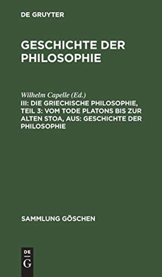 Die griechische Philosophie, Teil 3: Vom Tode Platons bis zur Alten Stoa, aus: Geschichte der Philosophie
