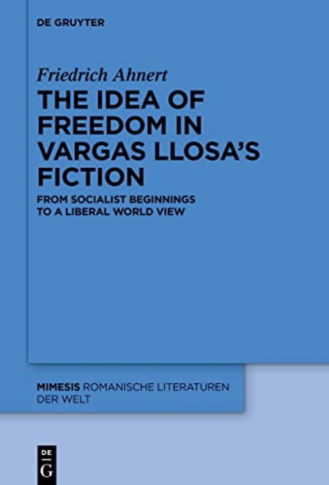 The idea of freedom in Vargas Llosa`s fiction – From socialist beginnings to a liberal world view