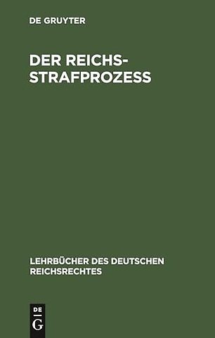 Der Reichs–Strafprozeβ – Auf der Grundlage des gleichnamigen Werkes von weil. Professor Dr. Dochow