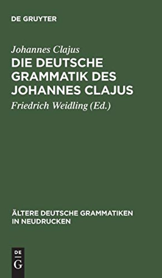 Die deutsche Grammatik des Johannes Clajus – Nach dem ältesten Druck von 1578 mit den Varianten der übrigen Ausgaben