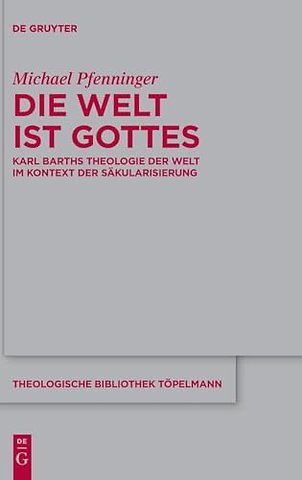 Die Welt ist Gottes – Karl Barths Theologie der Welt im Kontext der Säkularisierung