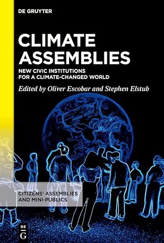 Climate Assemblies – New Civic Institutions for a Climate–changed World