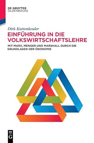 Einführung in die Volkswirtschaftslehre – Mit Marx, Menger und Marshall durch die Grundlagen der Ökonomie