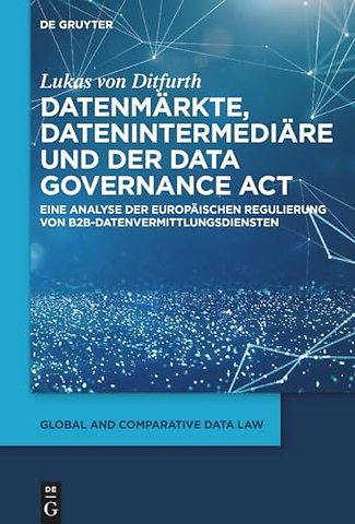 Datenmärkte, Datenintermediäre und der Data Gove – Eine Analyse der europäischen Regulierung von B2B–Datenvermittlungsdiensten