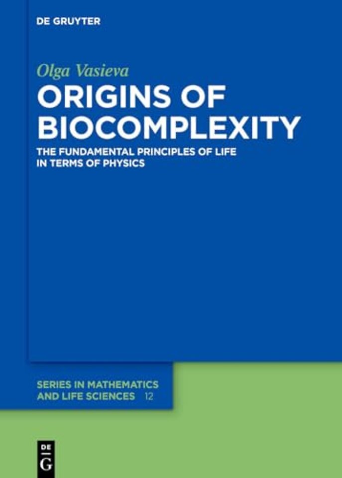Origins of Biocomplexity – The Fundamental Principles of Life in Terms of Physics