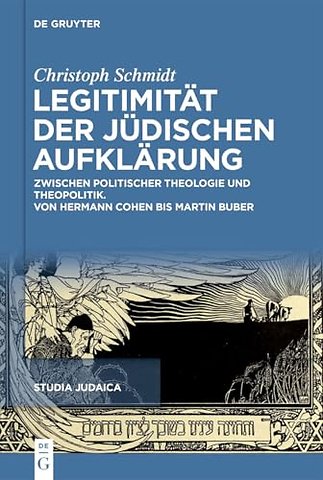 Legitimität der jüdischen Aufklärung – Zwischen politischer Theologie und Theopolitik von Hermann Cohen bis Isaac Breuer