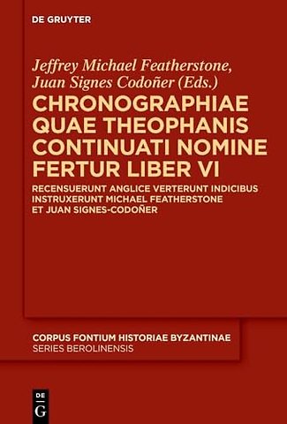 Chronographiae quae Theophanis Continuati nomine – Recensuerunt anglice verterunt indicibus instruxerunt Michael Featherstone et Juan Signes C
