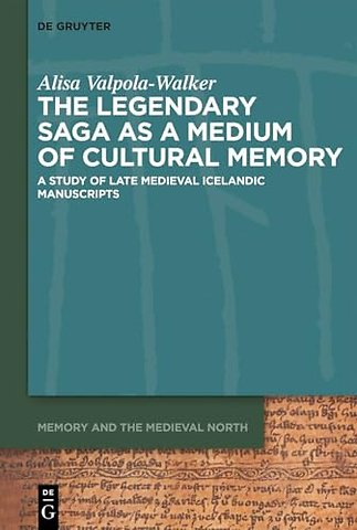 The Legendary Saga as a Medium of Cultural Memor – A Study of Late Medieval Icelandic Manuscripts