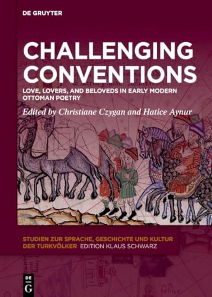 Challenging Conventions – Love, Lovers, and Beloveds in Early Modern Ottoman Poetry