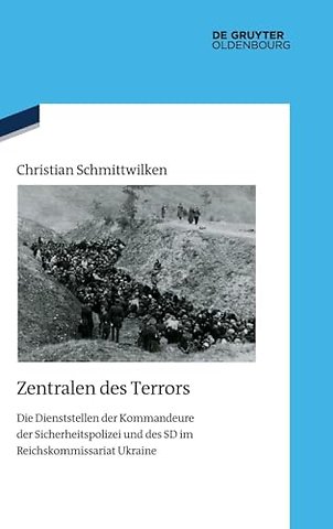 Zentralen des Terrors – Die Dienststellen der Kommandeure der Sicherheitspolizei und des SD im Reichskommissariat Ukraine