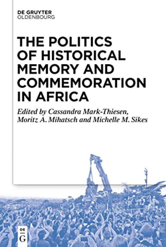 The Politics of Historical Memory and Commemoration in Africa