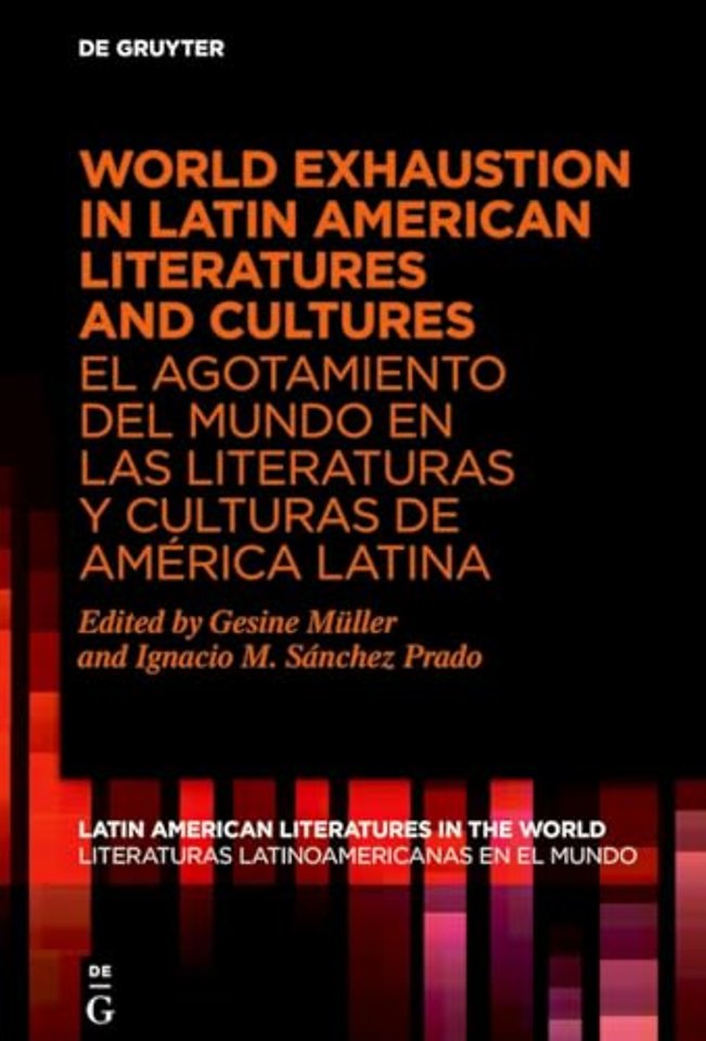 World Exhaustion in Latin American Literatures and Cultures / El agotamiento del mundo en las literaturas y culturas de América Latina