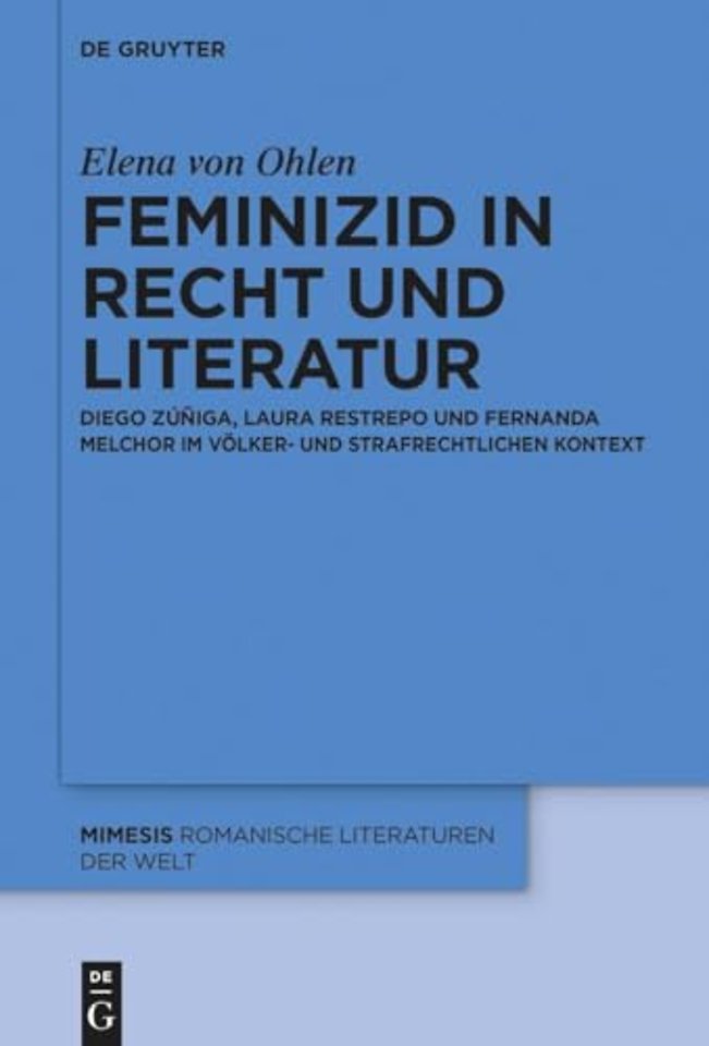 Feminizid in Recht und Literatur – Diego Zúñiga, Laura Restrepo und Fernanda Melchor im völker– und strafrechtlichen Kontext
