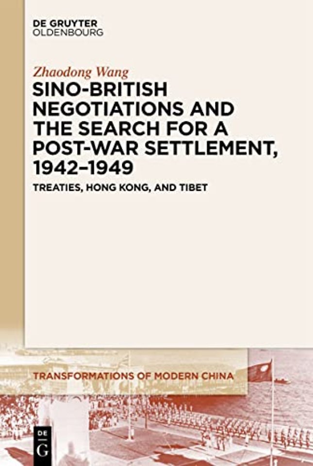 Sino-British Negotiations and the Search for a Post-War Settlement, 1942–1949