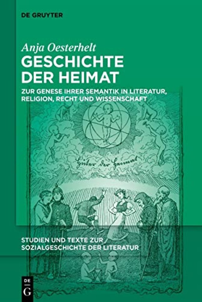 Geschichte der Heimat – Zur Genese ihrer Semantik in Literatur, Religion, Recht und Wissenschaft