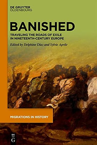 Banished – Traveling the Roads of Exile in Nineteenth–Century Europe