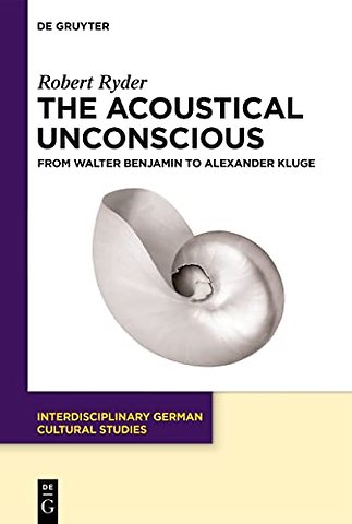 The Acoustical Unconscious – From Walter Benjamin to Alexander Kluge