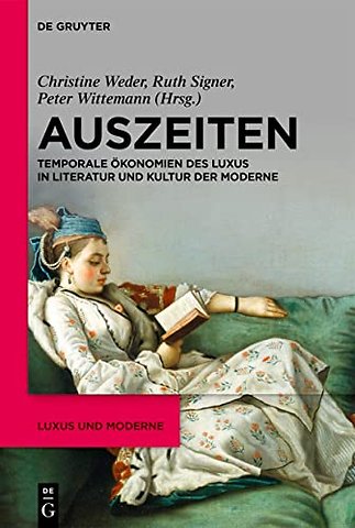 Auszeiten – Temporale Ökonomien des Luxus in Literatur und Kultur der Moderne